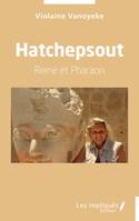 Hatchepsout, Reine et Pharaon