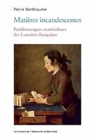 Matières incandescentes, Problématiques matérialistes des lumières françaises, 1650-1780