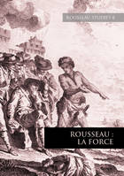 8, Revue Rousseau Studies N°8 - 2023, Rousseau : la force