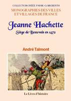 BEAUVAIS. LE SIEGE EN 1472 ET JEANNE HACHETTE