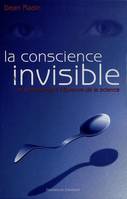 La conscience invisible, le paranormal à l'épreuve de la science