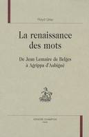 La renaissance des mots, de Jean Lemaire de Belges à Agrippa d'Aubigné