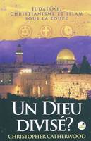 Un Dieu divisé ?, Judaïsme, Christianisme et islam sous la loupe