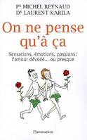 On ne pense qu'à ça, sensations, émotions, passions