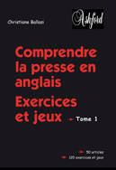 COMPRENDRE LA PRESSE EN ANGLAIS EXERCICES ET JEUX TOME 1, Livre