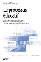 Le processus éducatif, la construction de la personne comme sujet responsable de ses actes