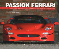 Passion Ferrari le secret d'une légende à travers 50 modèles emblématiques