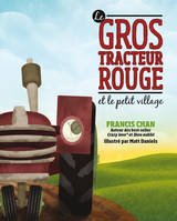 LE GROS TRACTEUR ROUGE ET LE PETIT VILLAGE