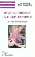 (POST) MODERNISME EN EUROPE CENTRALE, La crise des idéologies