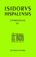 15, Étymologies, livre XV, De aedificiis et agris / Constructions et terres