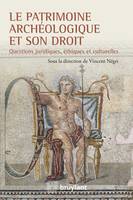 Le patrimoine archéologique et son droit, Questions juridiques, éthiques et culturelles