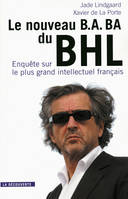 Le nouveau B.A. BA du BHL, Enquête sur le plus grand intellectuel français