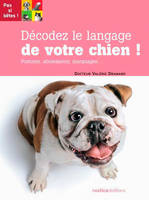 Décodez le langage de votre chien !, Postures, aboiements, marquages...