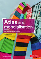 Atlas de la mondialisation. Une seule terre, des mondes