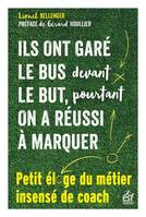 Ils ont garé le bus devant le but, pourtant on a réussi à marquer, Petit éloge du métier insensé de coach