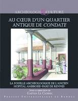 Au coeur d'un quartier de Condate, La fouille archéologique de l'ancien hôpital militaire ambroise-paré de rennes