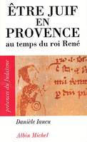 Être juif en Provence au temps du roi René, au temps du roi René