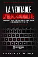 La véritable cybercriminalité, Manuel juridique du cybercrime, essai de cybercriminologie