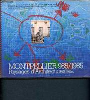 Montpellier 985/1985 - Paysages d'architectures - Histoire - Urbanisme - Architecture, histoire, urbanisme, architecture