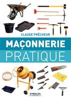 Maçonnerie pratique, Bases, méthode et projets à réaliser soi-même