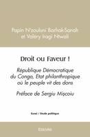 Droit ou Faveur !, République démocratique du congo, etat philanthropique où le peuple vit des dons - préface de sergiu micoiu