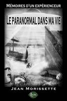Mémoires d'un expérienceur - Le paranormal dans ma vie