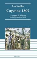 Cayenne 1809 - la conquête de la Guyane par les Portugais du Brésil, la conquête de la Guyane par les Portugais du Brésil