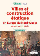 Villes et construction étatique en Europe du Nord-Ouest du XIIIe au XVe siècle, Empire, anciens pays-bas, france, angleterre