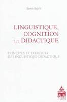 Linguistique cognition et didactique, principes et exercices de linguistique-didactique