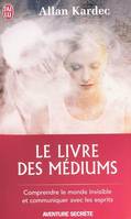 Le livre des médiums, Comprendre le monde invisible et communiquer avec les esprits