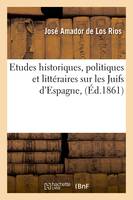 Etudes historiques, politiques et littéraires sur les Juifs d'Espagne , (Éd.1861)