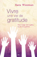 Vivre une vie de gratitude, Votre voyage vers la grâce, la joie et la guérison