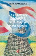 Le français déchiffré. Clé du langage et des langues, clé du langage et des langues