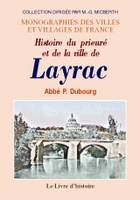 Monographie ou Histoire du prieuré et de la ville de Layrac - depuis le XIe siècle jusqu'au XIXe, depuis le XIe siècle jusqu'au XIXe