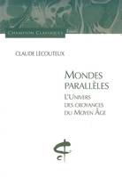 Mondes parallèles. L'univers des croyances, l'univers des croyances du Moyen âge