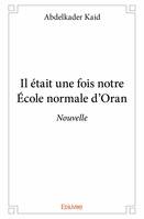 Il était une fois notre école normale d’oran, Nouvelle