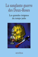 La sanglante guerre des Deux-Roses, Les Grandes Enigmes du temps jadis