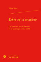 L'Art et la matière, Les artisans, les architectes et la technique (1770-1830)