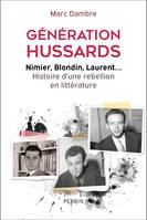 Génération Hussards, Nimier, Blondin, Laurent... Histoire d'une rébellion en littérature