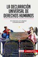 La Declaración Universal de Derechos Humanos, El compromiso por la dignidad y la justicia para todos