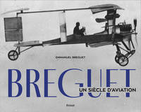 BREGUET - Un siècle d'aviation, Un siècle d'aviation