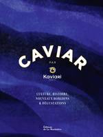 Caviar par Kaviari, Culture, histoire, dégustation, recettes