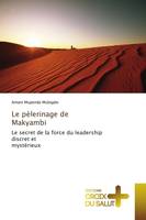 Le pèlerinage de Makyambi, Le secret de la force du leadership discret et mystérieux