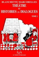 Théâtre et histoires en dialogues., 2, Théâtre et histoires en dialogues, pour enfants de 5 à 13 ans