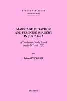 Marriage Metaphor and Feminine Imagery in Jer 2:1-4:2, A Diachronic Study Based on the MT and LXX