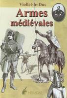 Dictionnaire raisonné du mobilier, Tome 2, Armes médiévales offensives et défensives, Armes médiévales