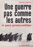 Une guerre pas comme les autres, La guerre germano-soviétique