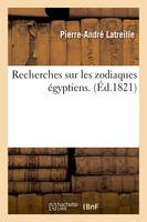 Recherches sur les zodiaques égyptiens . (Éd.1821)