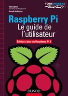Raspberry Pi - Le guide de l'utilisateur - Edition à jour de Raspberry Pi 3, Edition à jour de Raspberry Pi 3