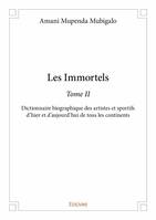 2, Les immortels –, Dictionnaire biographique des artistes et sportifs d’hier et d’aujourd’hui de tous les continents